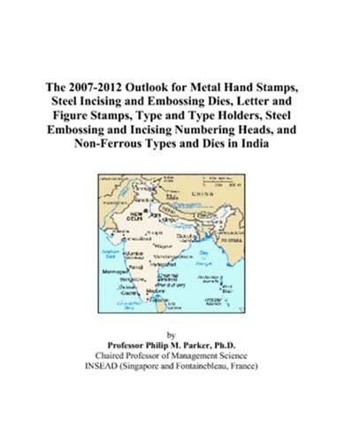 The 2007-2012 Outlook for Metal Hand Stamps, Steel Incising and Embossing Dies, Letter and Figure Stamps, Type and Type Holders, Steel Embossing and ... and Non-Ferrous Types and Dies in India