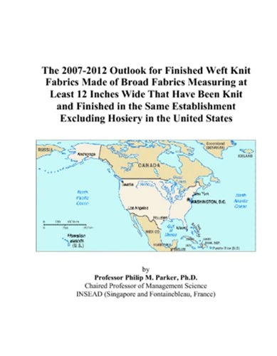 The 2007-2012 Outlook for Finished Weft Knit Fabrics Made of Broad Fabrics Measuring at Least 12 Inches Wide That Have Been Knit and Finished in the ... Excluding Hosiery in the United States