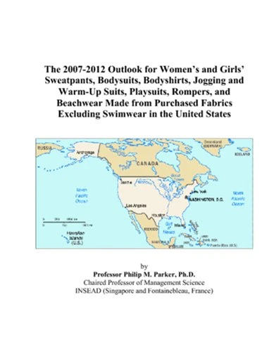 The 2007-2012 Outlook for Women’s and Girls’ Sweatpants, Bodysuits, Bodyshirts, Jogging and Warm-Up Suits, Playsuits, Rompers, and Beachwear Made from ... Excluding Swimwear in the United States