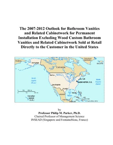 The 2007-2012 Outlook for Bathroom Vanities and Related Cabinetwork for Permanent Installation Excluding Wood Custom Bathroom Vanities and Related ... Directly to the Customer in the United States