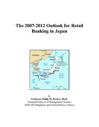 The 2007-2012 Outlook for Retail Banking in Japan