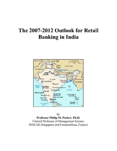 The 2007-2012 Outlook for Retail Banking in India