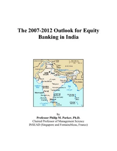 The 2007-2012 Outlook for Equity Banking in India