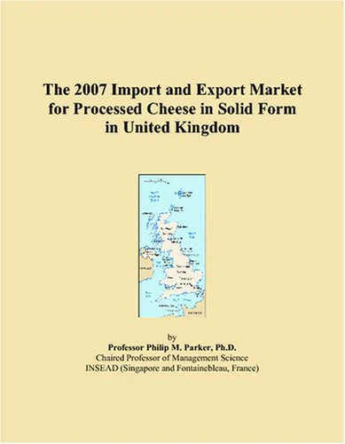 The 2007 Import and Export Market for Processed Cheese in Solid Form in United Kingdom