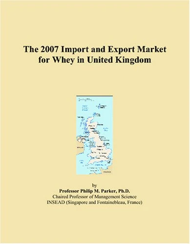 The 2007 Import and Export Market for Whey in United Kingdom
