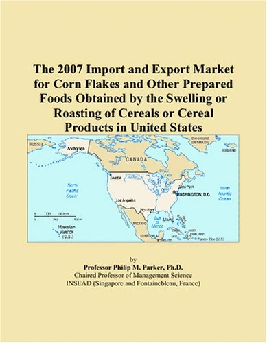 The 2007 Import and Export Market for Corn Flakes and Other Prepared Foods Obtained by the Swelling or Roasting of Cereals or Cereal Products in United States