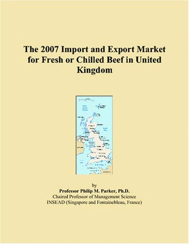 The 2007 Import and Export Market for Fresh or Chilled Beef in United Kingdom
