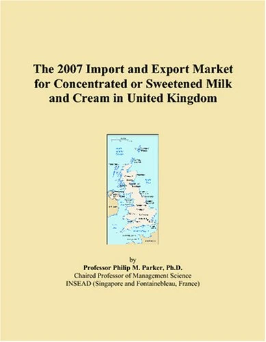 The 2007 Import and Export Market for Concentrated or Sweetened Milk and Cream in United Kingdom