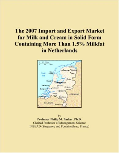 The 2007 Import and Export Market for Milk and Cream in Solid Form Containing More Than 1.5% Milkfat in Netherlands