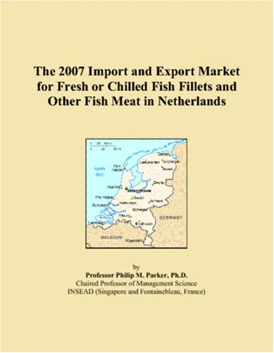 The 2007 Import and Export Market for Fresh or Chilled Fish Fillets and Other Fish Meat in Netherlands
