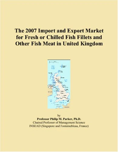 The 2007 Import and Export Market for Fresh or Chilled Fish Fillets and Other Fish Meat in United Kingdom