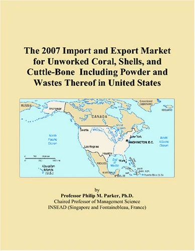 The 2007 Import and Export Market for Unworked Coral, Shells, and Cuttle-Bone Including Powder and Wastes Thereof in United States