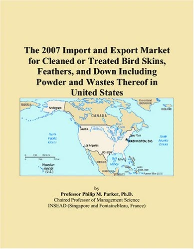 The 2007 Import and Export Market for Cleaned or Treated Bird Skins, Feathers, and Down Including Powder and Wastes Thereof in United States