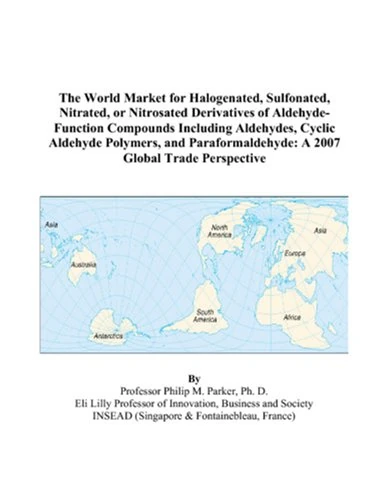The World Market for Halogenated, Sulfonated, Nitrated, or Nitrosated Derivatives of Aldehyde-Function Compounds Including Aldehydes, Cyclic Aldehyde ... A 2007 Global Trade Perspective