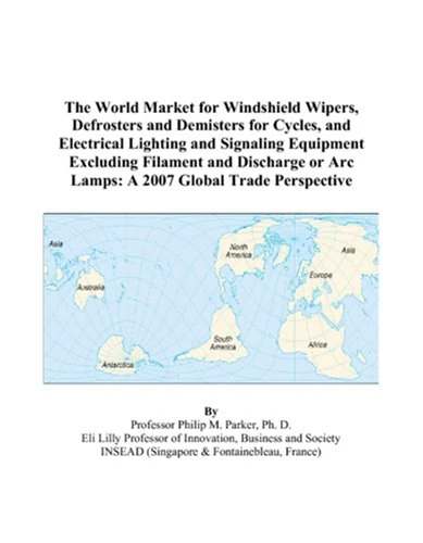 The World Market for Windshield Wipers, Defrosters and Demisters for Cycles, and Electrical Lighting and Signaling Equipment Excluding Filament and ... or Arc Lamps: A 2007 Global Trade Perspective