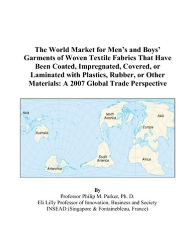 The World Market for Men’s and Boys’ Garments of Woven Textile Fabrics That Have Been Coated, Impregnated, Covered, or Laminated with Plastics, ... Materials: A 2007 Global Trade Perspective