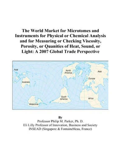 The World Market for Microtomes and Instruments for Physical or Chemical Analysis and for Measuring or Checking Viscosity, Porosity, or Quanities of ... or Light: A 2007 Global Trade Perspective