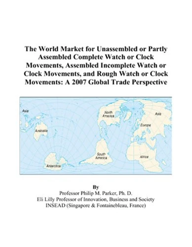 The World Market for Unassembled or Partly Assembled Complete Watch or Clock Movements, Assembled Incomplete Watch or Clock Movements, and Rough Watch ... Movements: A 2007 Global Trade Perspective