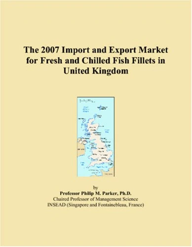 The 2007 Import and Export Market for Fresh and Chilled Fish Fillets in United Kingdom