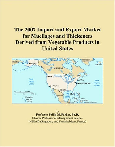 The 2007 Import and Export Market for Mucilages and Thickeners Derived from Vegetable Products in United States