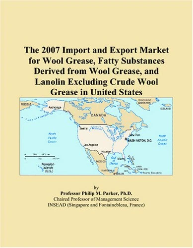The 2007 Import and Export Market for Wool Grease, Fatty Substances Derived from Wool Grease, and Lanolin Excluding Crude Wool Grease in United States