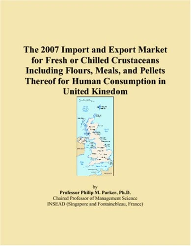 The 2007 Import and Export Market for Fresh or Chilled Crustaceans Including Flours, Meals, and Pellets Thereof for Human Consumption in United Kingdom