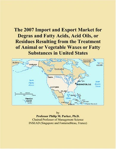 The 2007 Import and Export Market for Degras and Fatty Acids, Acid Oils, or Residues Resulting from the Treatment of Animal or Vegetable Waxes or Fatty Substances in United States