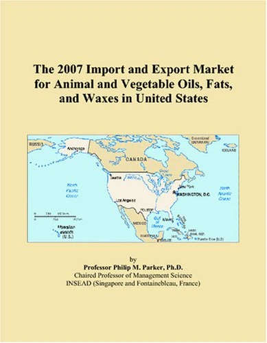 The 2007 Import and Export Market for Animal and Vegetable Oils, Fats, and Waxes in United States