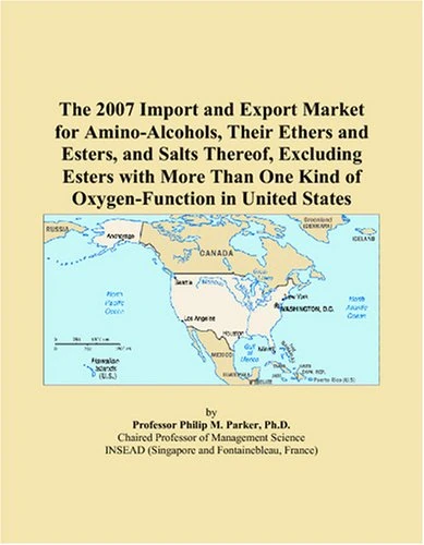 The 2007 Import and Export Market for Amino-Alcohols, Their Ethers and Esters, and Salts Thereof, Excluding Esters with More Than One Kind of Oxygen-Function in United States
