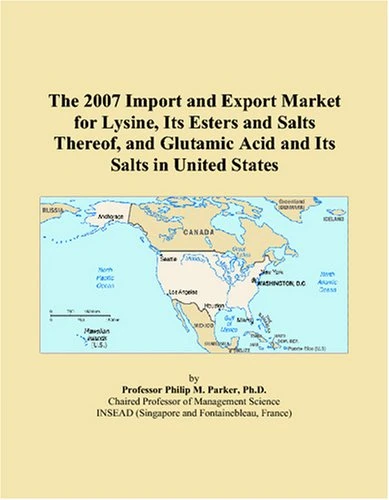 The 2007 Import and Export Market for Lysine, Its Esters and Salts Thereof, and Glutamic Acid and Its Salts in United States