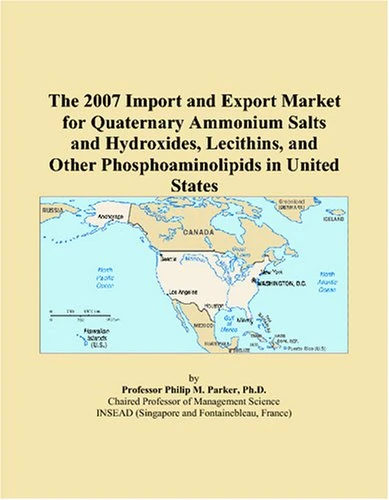 The 2007 Import and Export Market for Quaternary Ammonium Salts and Hydroxides, Lecithins, and Other Phosphoaminolipids in United States