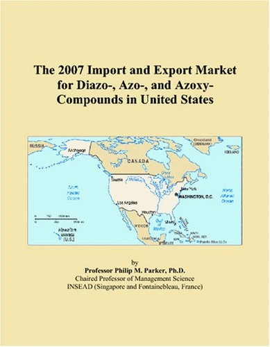The 2007 Import and Export Market for Diazo-, Azo-, and Azoxy-Compounds in United States