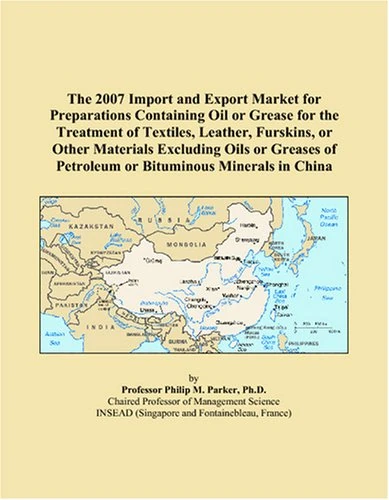 The 2007 Import and Export Market for Preparations Containing Oil or Grease for the Treatment of Textiles, Leather, Furskins, or Other Materials ... of Petroleum or Bituminous Minerals in China