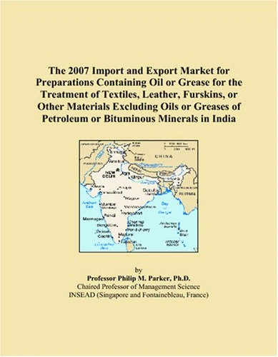 The 2007 Import and Export Market for Preparations Containing Oil or Grease for the Treatment of Textiles, Leather, Furskins, or Other Materials ... of Petroleum or Bituminous Minerals in India
