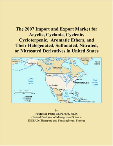 The 2007 Import and Export Market for Acyclic, Cyclanic, Cyclenic, Cycloterpenic, Aromatic Ethers, and Their Halogenated, Sulfonated, Nitrated, or Nitrosated Derivatives in United States