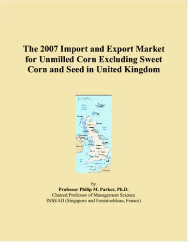 The 2007 Import and Export Market for Unmilled Corn Excluding Sweet Corn and Seed in United Kingdom