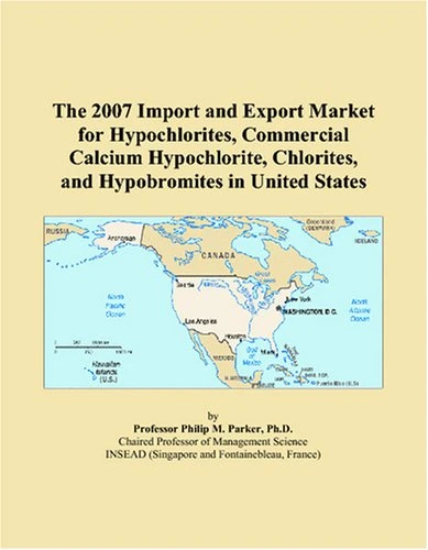 The 2007 Import and Export Market for Hypochlorites, Commercial Calcium Hypochlorite, Chlorites, and Hypobromites in United States