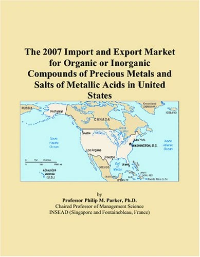 The 2007 Import and Export Market for Organic or Inorganic Compounds of Precious Metals and Salts of Metallic Acids in United States