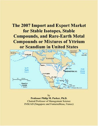 The 2007 Import and Export Market for Stable Isotopes, Stable Compounds, and Rare-Earth Metal Compounds or Mixtures of Yttrium or Scandium in United States