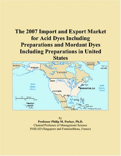 The 2007 Import and Export Market for Acid Dyes Including Preparations and Mordant Dyes Including Preparations in United States