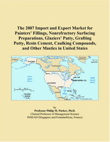 The 2007 Import and Export Market for Painters’ Fillings, Nonrefractory Surfacing Preparations, Glaziers’ Putty, Grafting Putty, Resin Cement, Caulking Compounds, and Other Mastics in United States