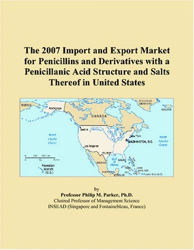 The 2007 Import and Export Market for Penicillins and Derivatives with a Penicillanic Acid Structure and Salts Thereof in United States