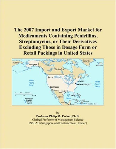 The 2007 Import and Export Market for Medicaments Containing Penicillins, Streptomycins, or Their Derivatives Excluding Those in Dosage Form or Retail Packings in United States