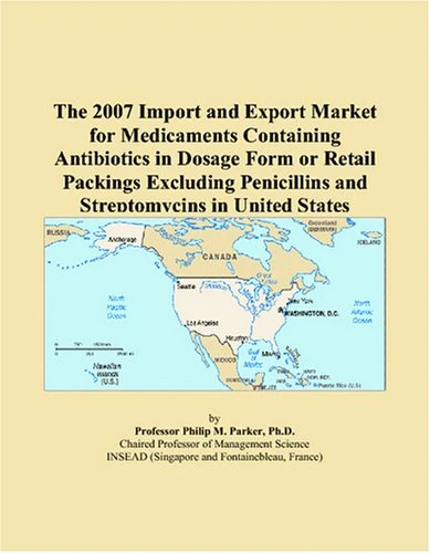 The 2007 Import and Export Market for Medicaments Containing Antibiotics in Dosage Form or Retail Packings Excluding Penicillins and Streptomycins in United States