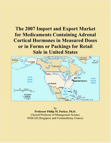 The 2007 Import and Export Market for Medicaments Containing Adrenal Cortical Hormones in Measured Doses or in Forms or Packings for Retail Sale in United States