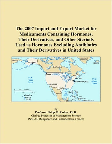 The 2007 Import and Export Market for Medicaments Containing Hormones, Their Derivatives, and Other Steriods Used as Hormones Excluding Antibiotics and Their Derivatives in United States