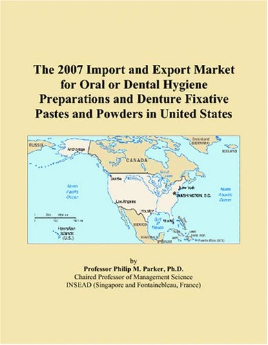 The 2007 Import and Export Market for Oral or Dental Hygiene Preparations and Denture Fixative Pastes and Powders in United States