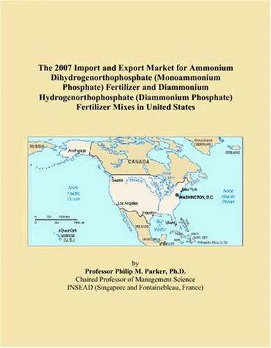 The 2007 Import and Export Market for Ammonium Dihydrogenorthophosphate (Monoammonium Phosphate) Fertilizer and Diammonium Hydrogenorthophosphate ... Phosphate) Fertilizer Mixes in United States