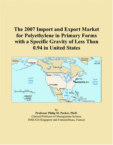 The 2007 Import and Export Market for Polyethylene in Primary Forms with a Specific Gravity of Less Than 0.94 in United States