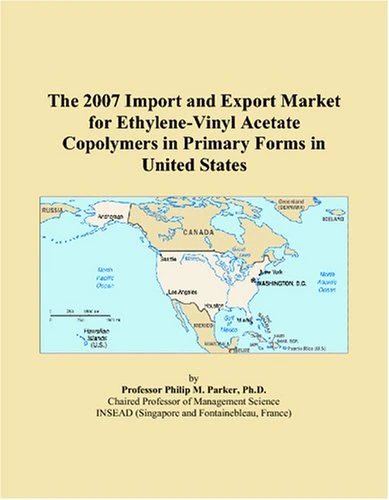 The 2007 Import and Export Market for Ethylene-Vinyl Acetate Copolymers in Primary Forms in United States